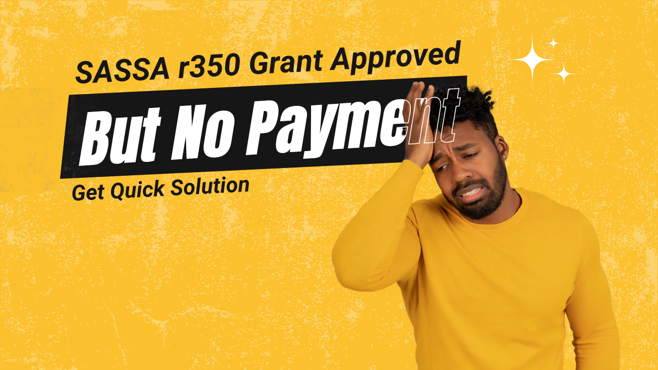SASSA r350 grant approved but no payment